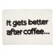 Tapis de bain "It gets better after coffee”